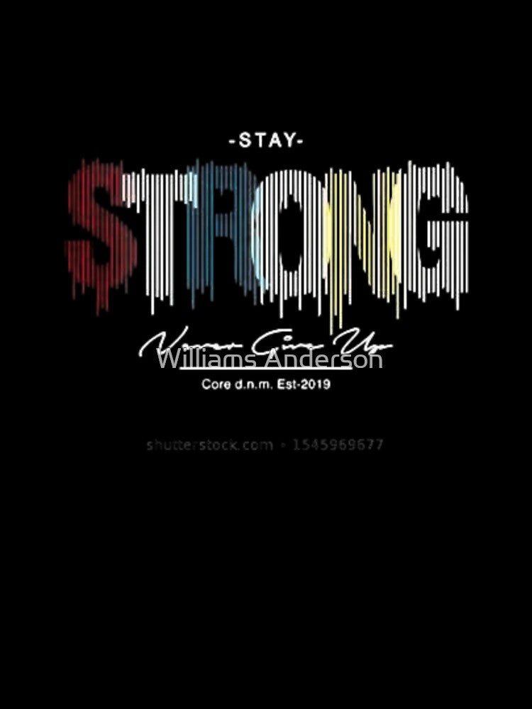 STAY STRONG, never give up by Williams Anderson