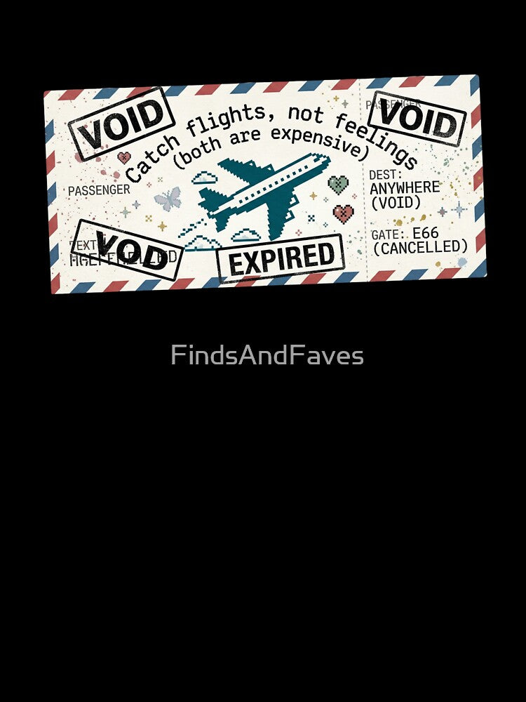Catch flights, not feelings (both are expensive) by FindsAndFaves