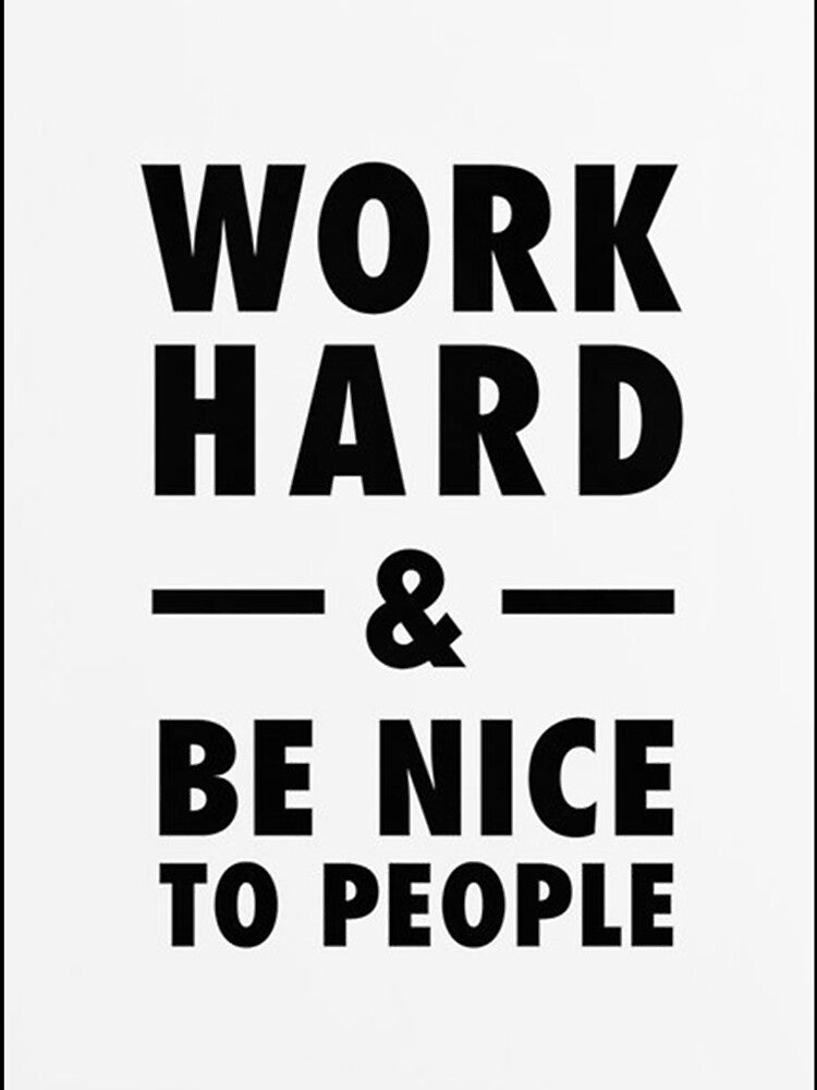 Work hard and be nice to people by pauljamess