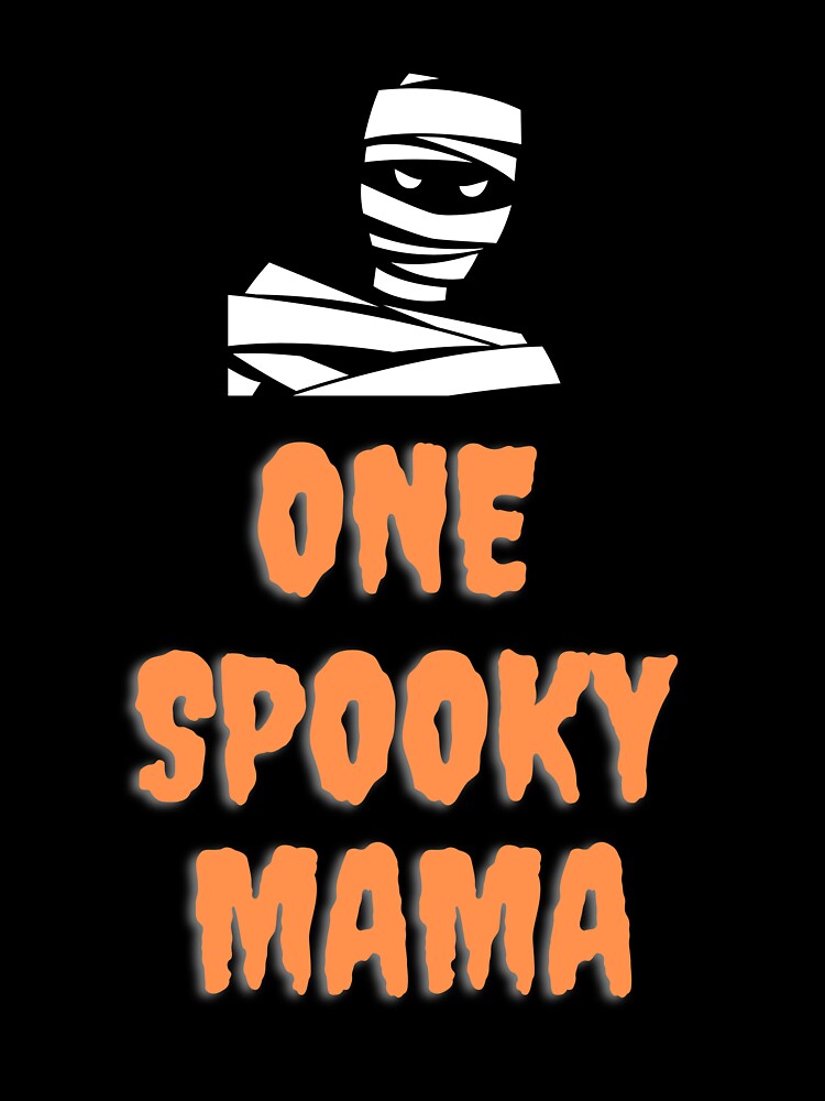 One Spooky Mama Fun, Halloween Spirit T-Shirt With A Mummy. Great For Moms, Women Or Girls by House-Of-Pinto
