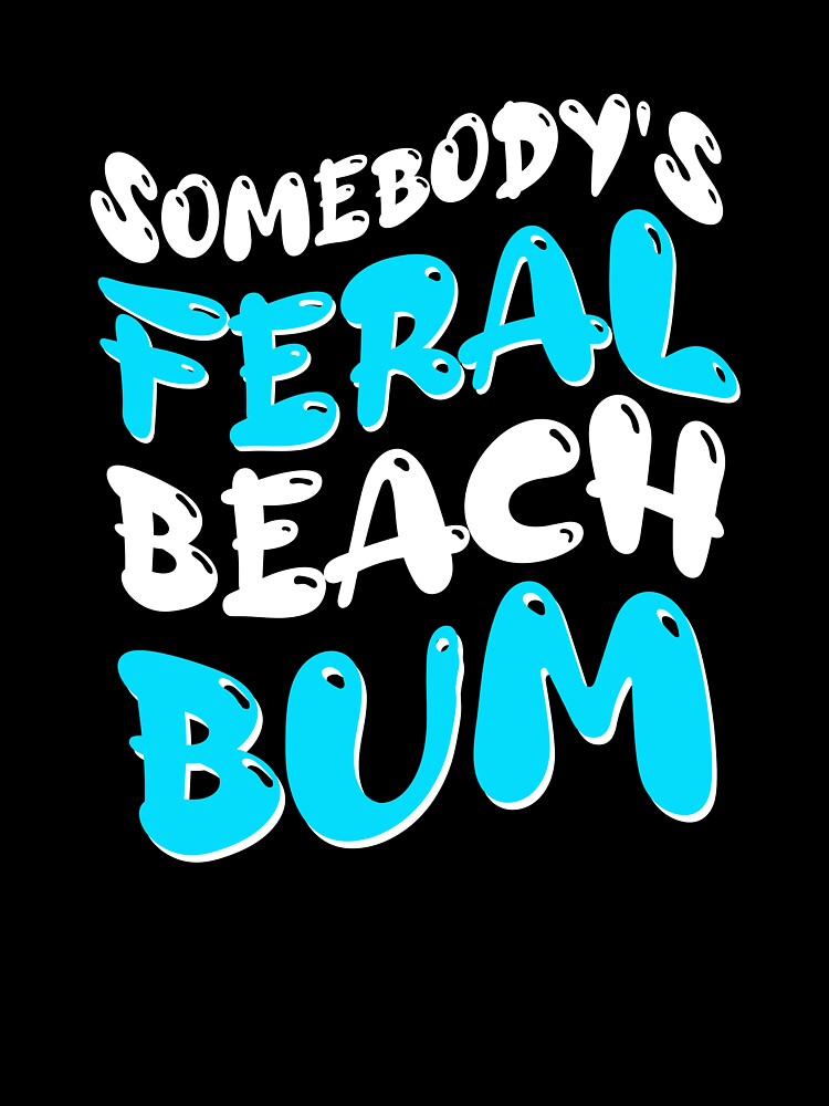 Somebody's Feral Beach Bum Retro Groovy Gift by LADistrictGarb