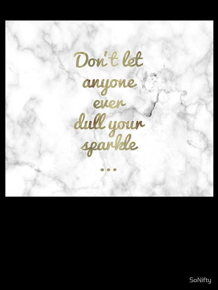 Don't Let Anyone Ever Dull Your Sparkle by SoNifty
