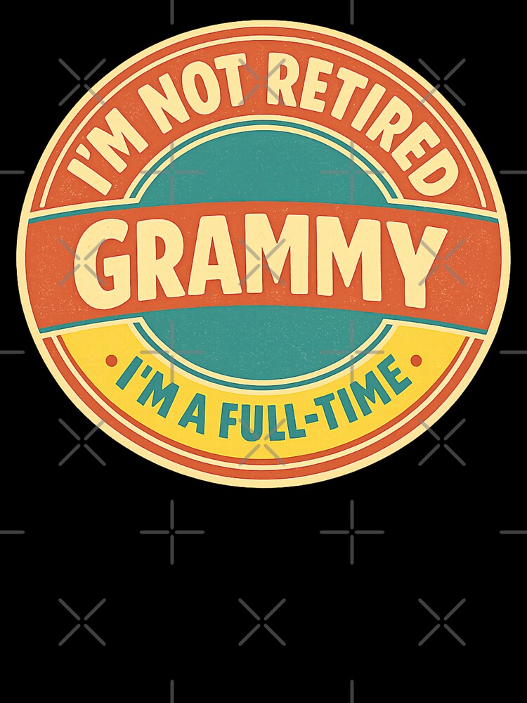 Im Not Retired Im A Full Time Grammy by LuveraxArt