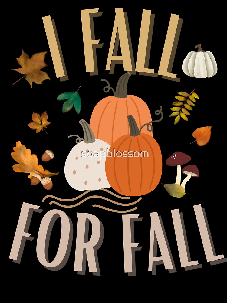 I Fall for Fall Pumpkins & Leaves by soapblossom