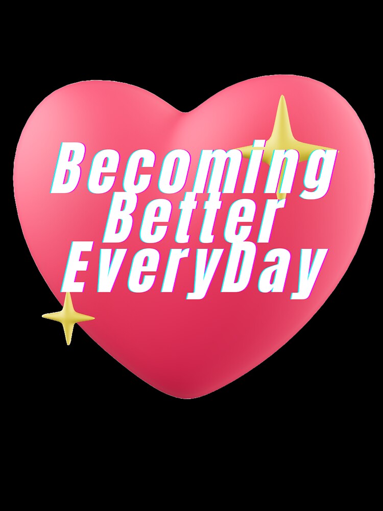 Becoming Better Every Day – Motivational Quote by ArtistryByMeem