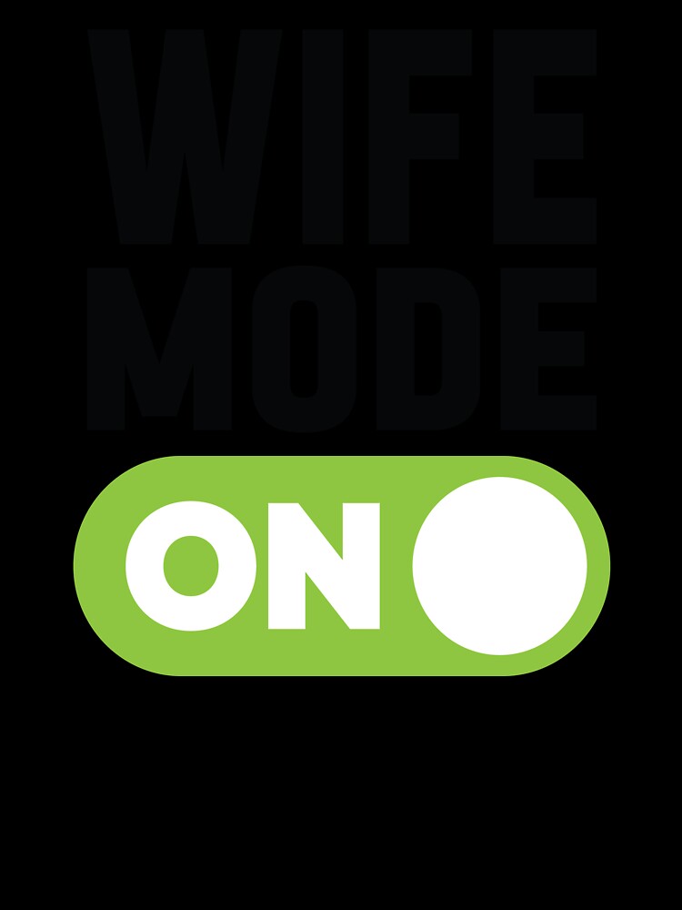 Wife Mode On by freshLayer