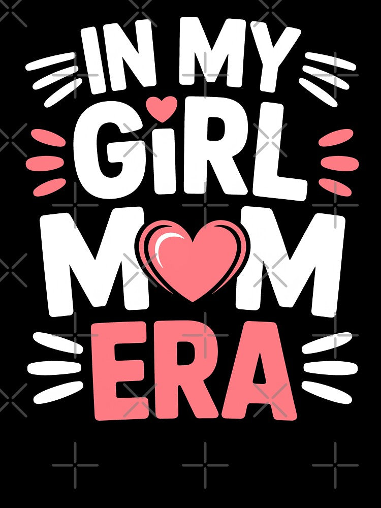 In My Girl Mom Era Girl Mom Gift For Mothers Day by Say It With Ink