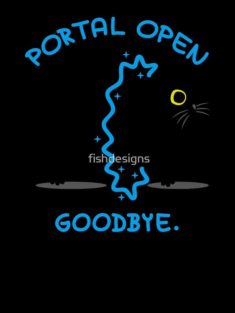 Portal Open Goodybe Cat by fishdesigns