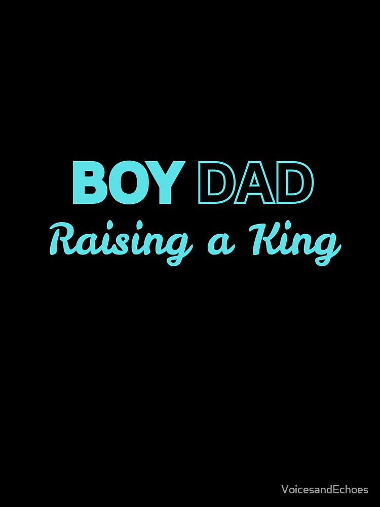 BOY DAD Raising a King by VoicesandEchoes