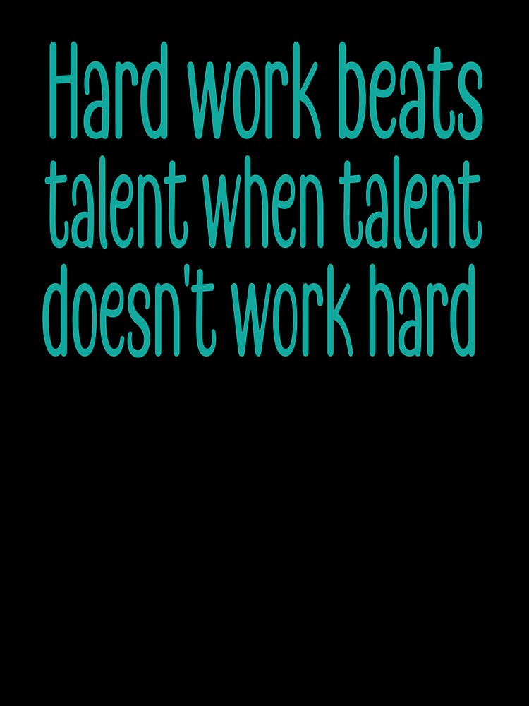 Hard work beats talent when talent doesn't work hard by retro10