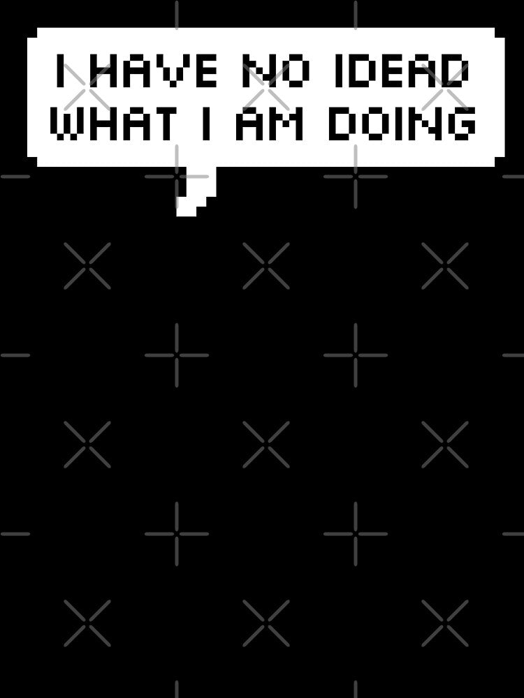 I have no idea what I am doing by Enigmara