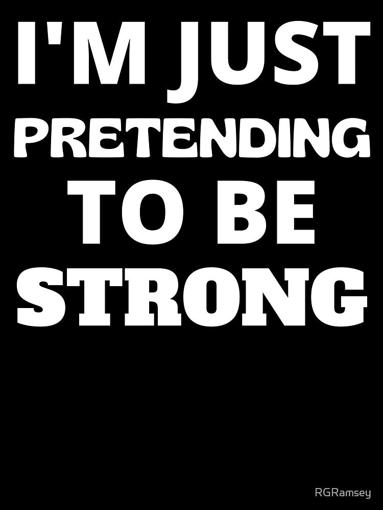 I'm Just Pretending To Be Strong by RGRamsey