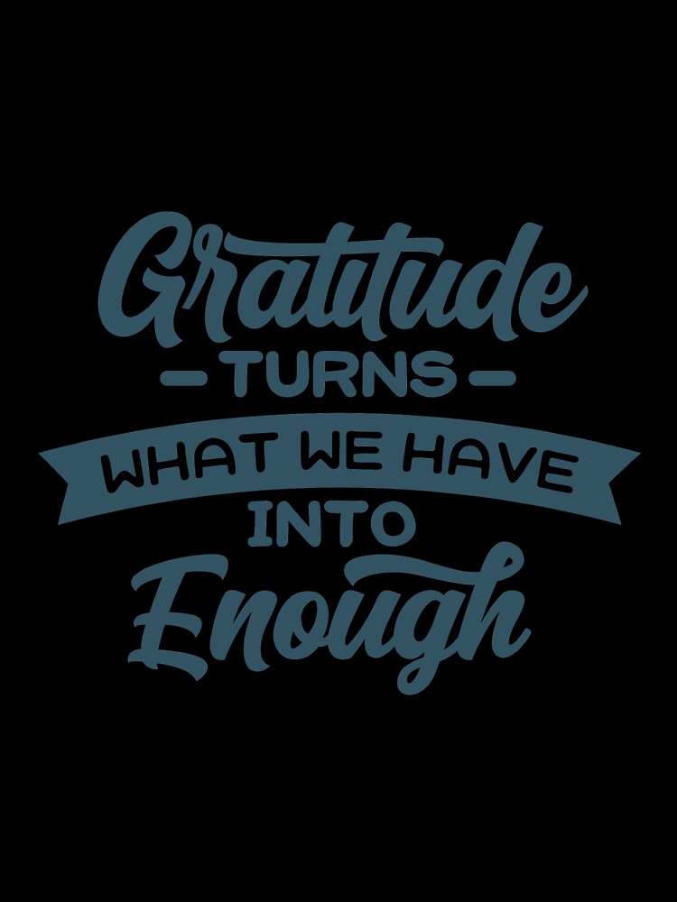 Gratitude Turns what we have into enough by Abhro123