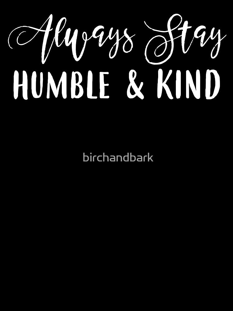 Always stay humble & kind, teal by birchandbark