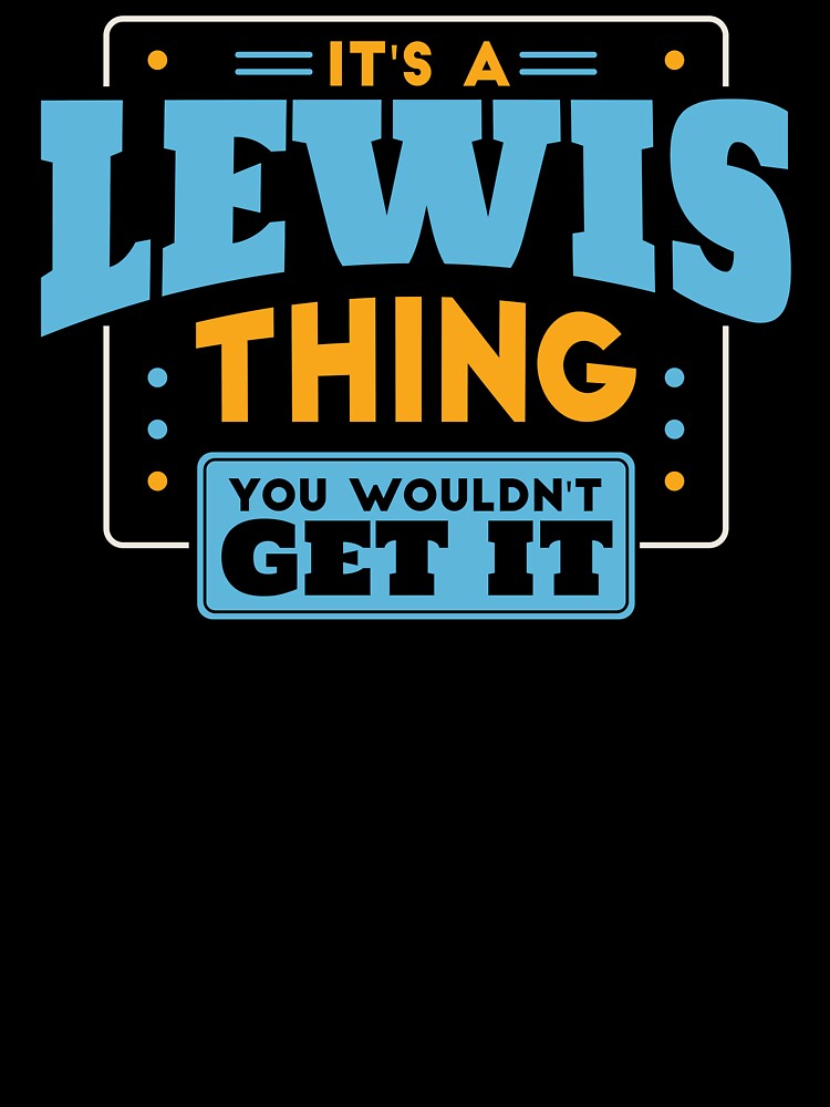It's a Lewis Thing, You Wouldn't Get It by TwoTenDesign