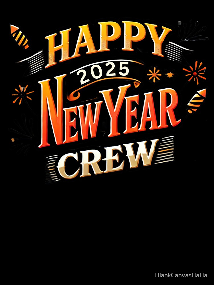Happy New Year 2025 Crew Shirt – Festive Party Group Tee by BlankCanvasHaHa