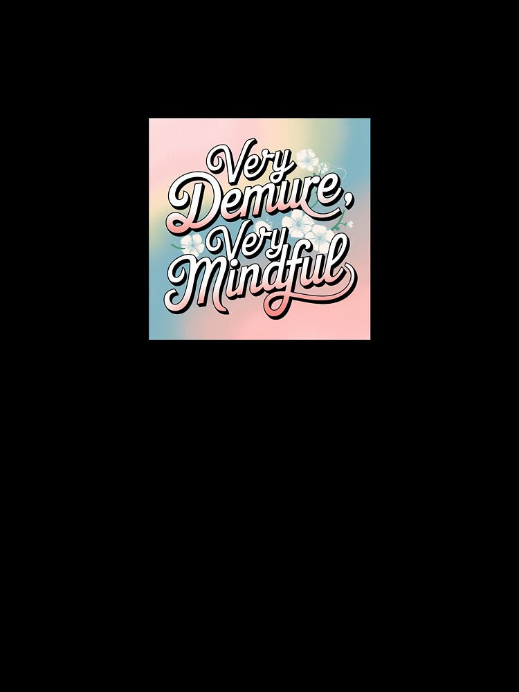 Very demure, very mindful by 21stCenturyT