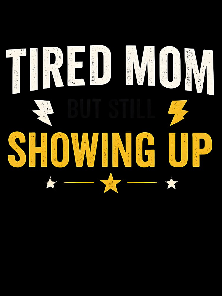 TIRED MOM BUT STILL SHOWING UP MOTIVATIONAL SHIRT by LunaSpellStudio