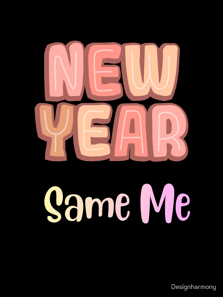 New Year, Same Me by Designharmony