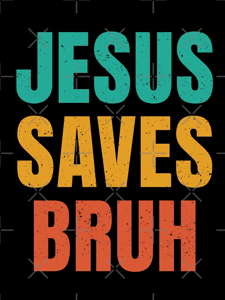 Jesus Saves Bruh by jmbeezee