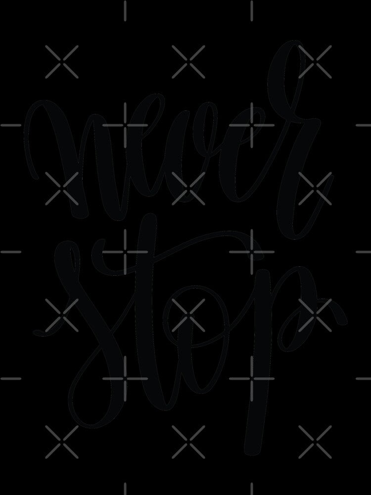 Never Stop Inspirational Quotes by ProjectX23