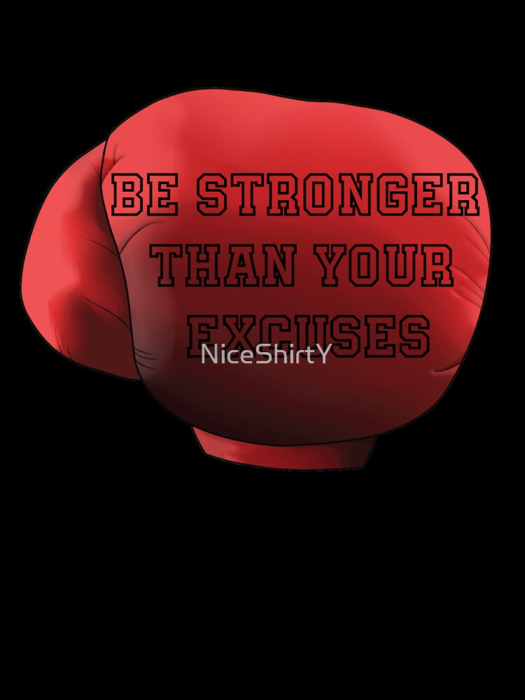 Be stronger than your excuses by NiceShirtY