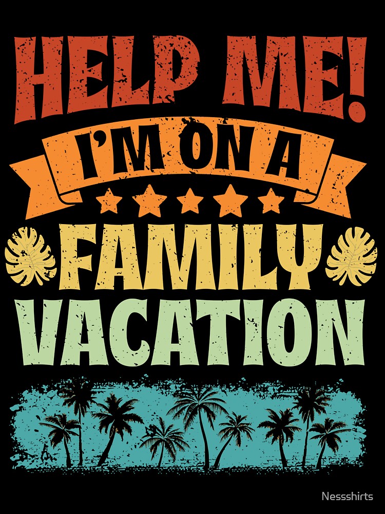 Beach Vacation Vibe Vintage Help Me I'm On A Family Vacation by Nessshirts