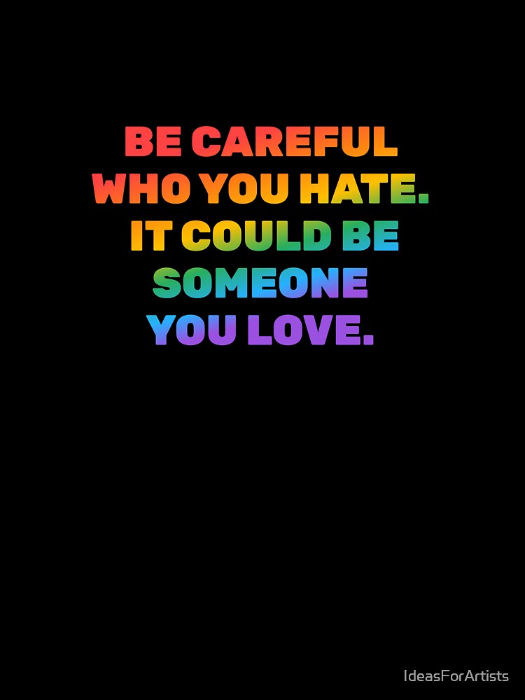 Be careful who you hate it could be someone you love - National Coming Out Day by Inspirationmotivation