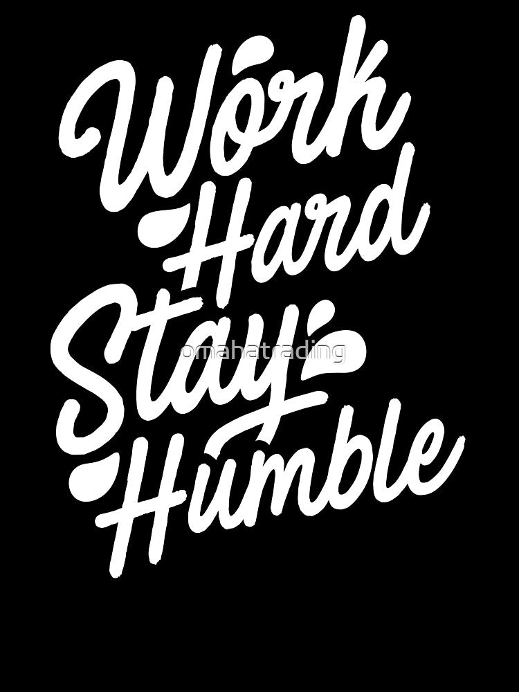 Work Hard Stay Humble by omahatrading