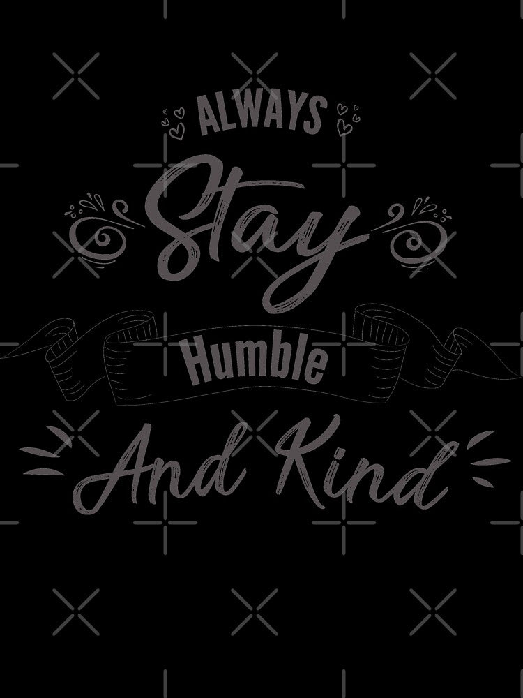 Copy of Copy of Always stay humble and kind by Achily