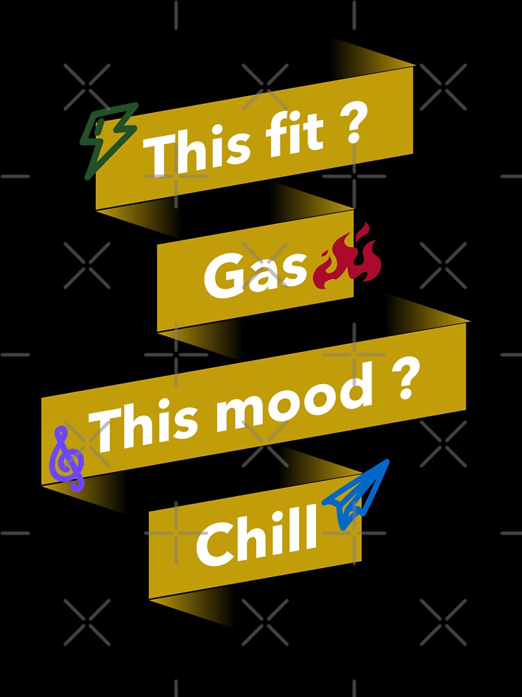 This fit, Gas. This mood, Chill. by AKreation