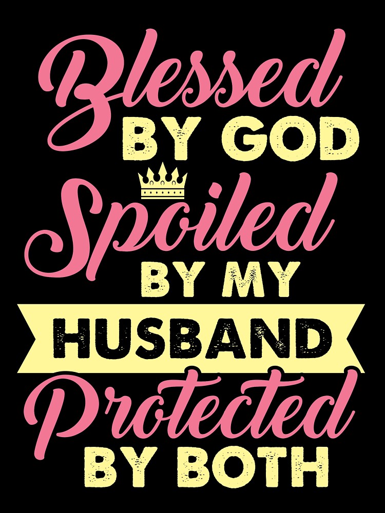 Blessed by God Spoiled by my husband by mmos