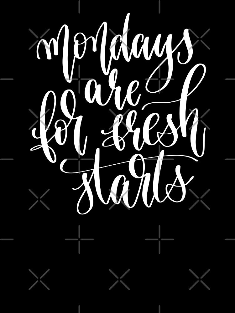 Mondays Are For Fresh Starts by GoodVibesWX9