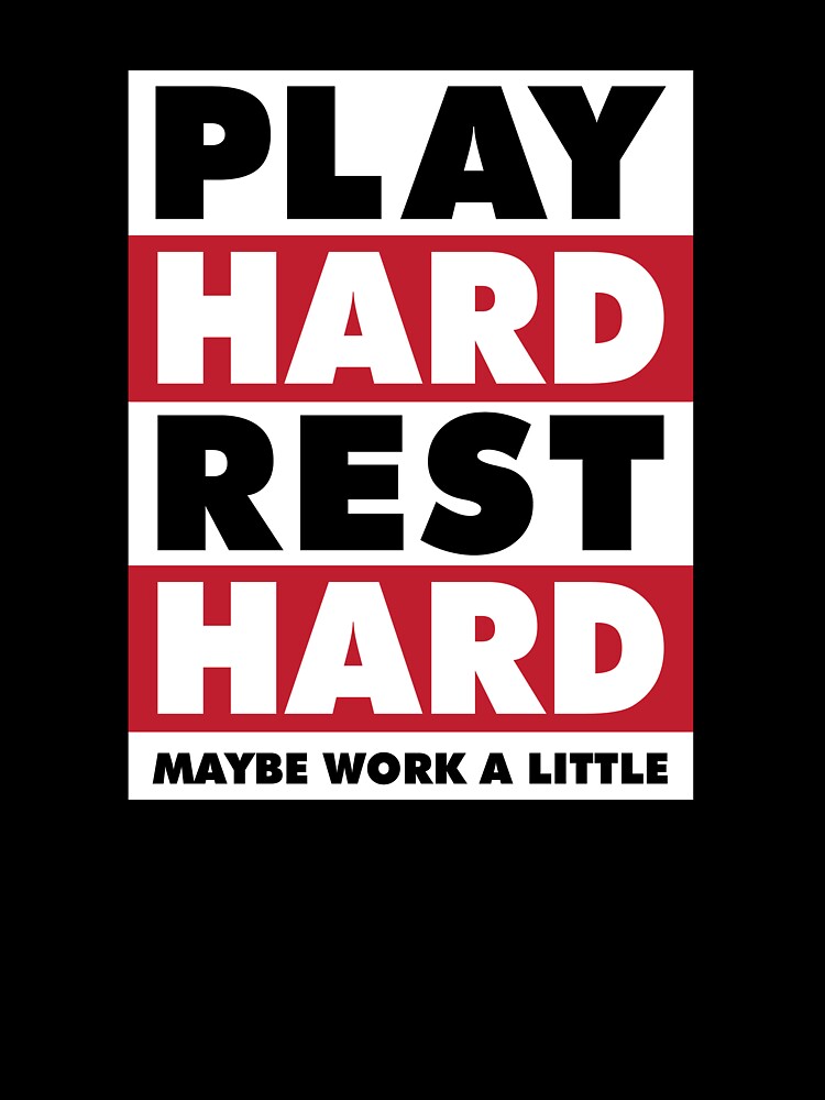 Play Hard Rest Hard by kilofeeters