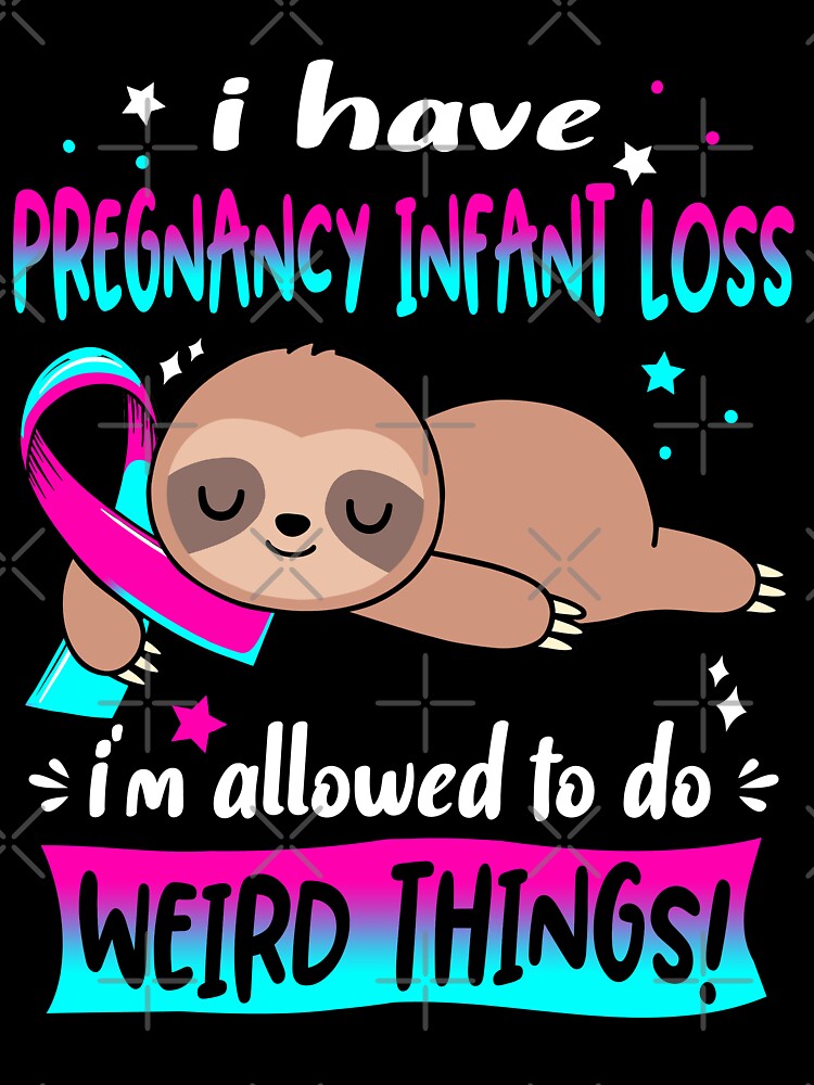 Pregnancy Infant Loss Awareness Funny I have Pregnancy Infant Loss i'm allowed to do Weird Things! by JanetShop809