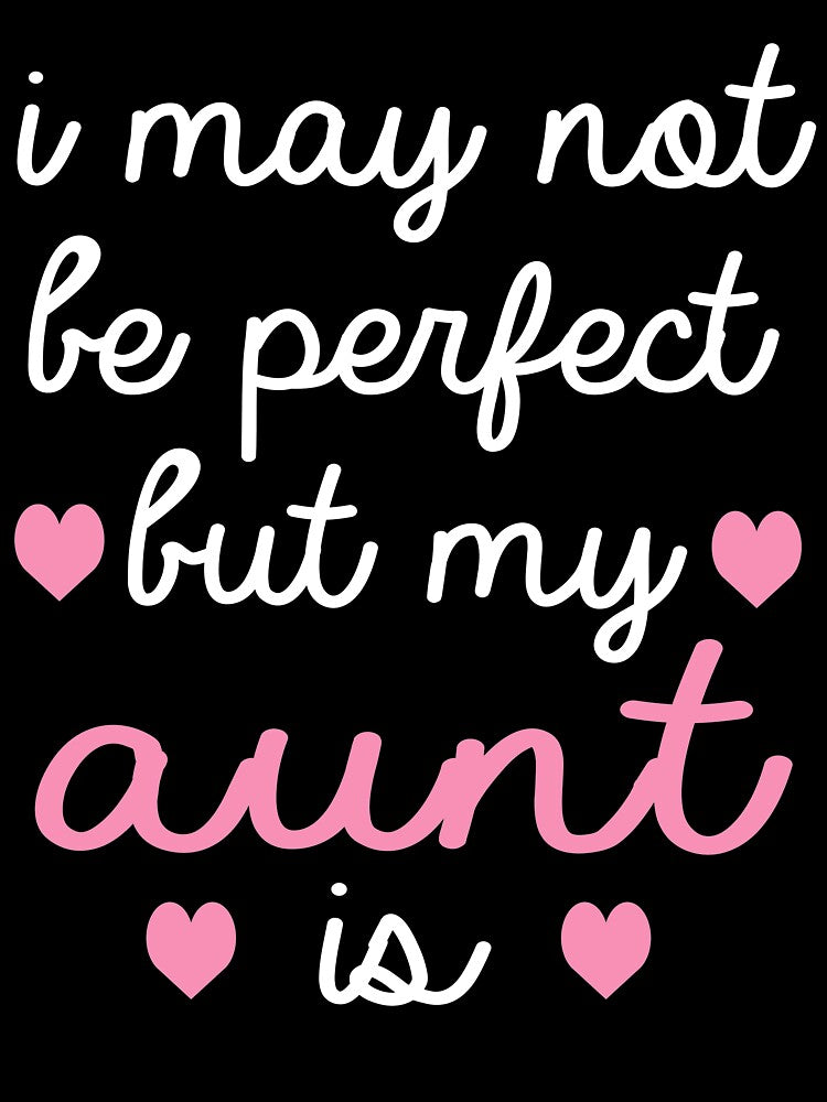 best gift for aunt i may not be perfect but my aunt is by alaechamlal