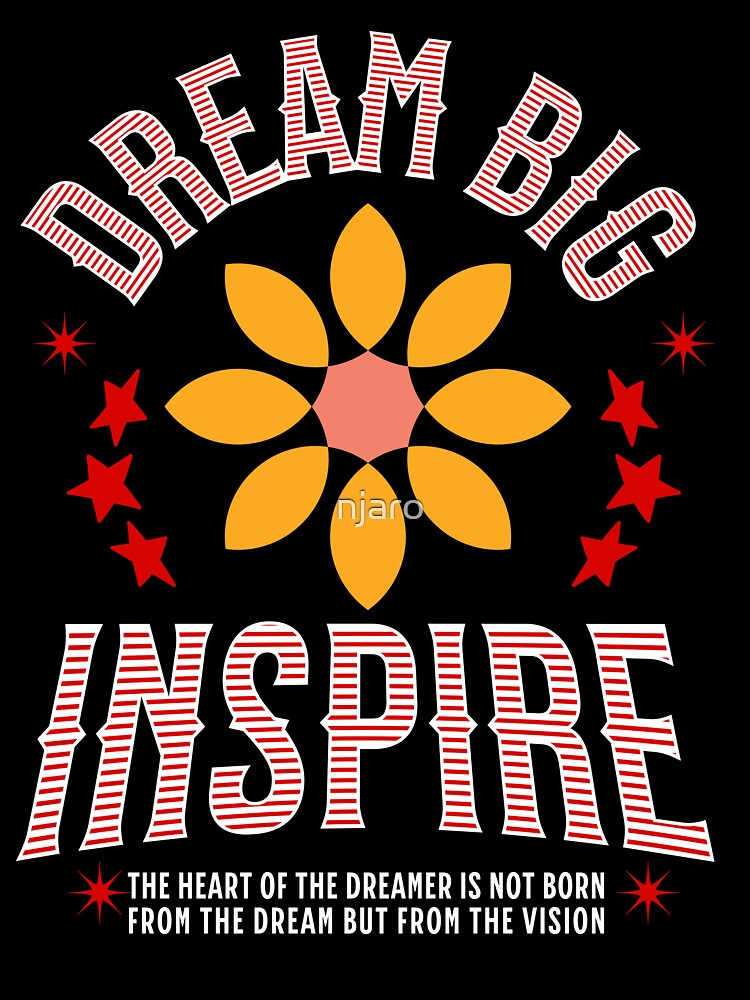 Dream Big Inspire by njaro