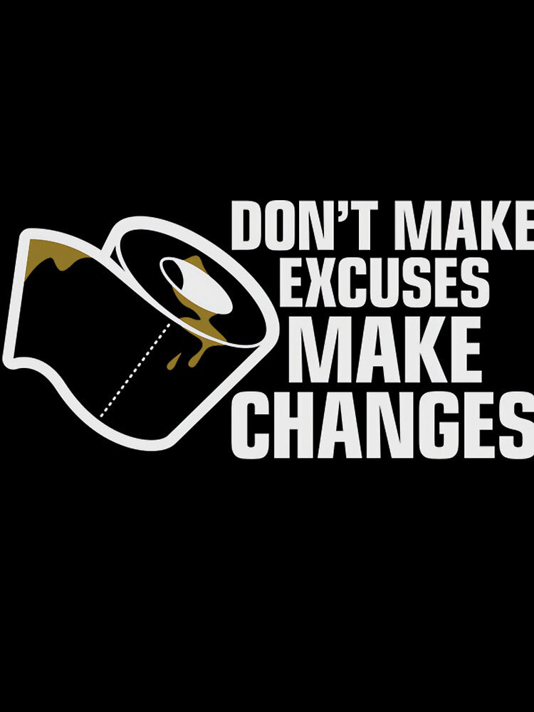 No Excuses. Change Something! by uyepjxyogo55