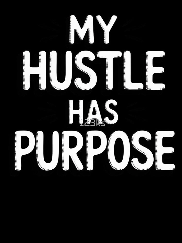 My Hustle Has Purpose by 123ks