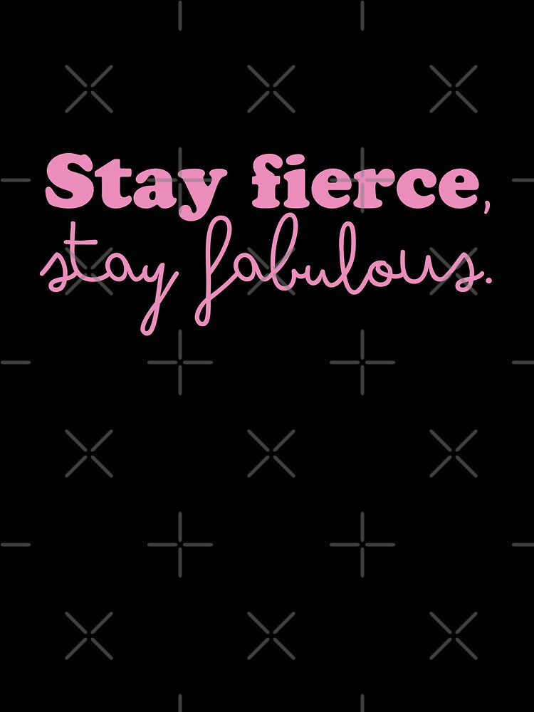 Stay FIERCE Stay Fabulous! by jazzydevil