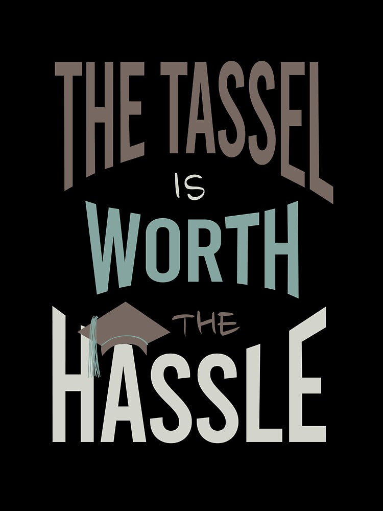 Graduation The Tassel is Worth the Hassle by whyitsme
