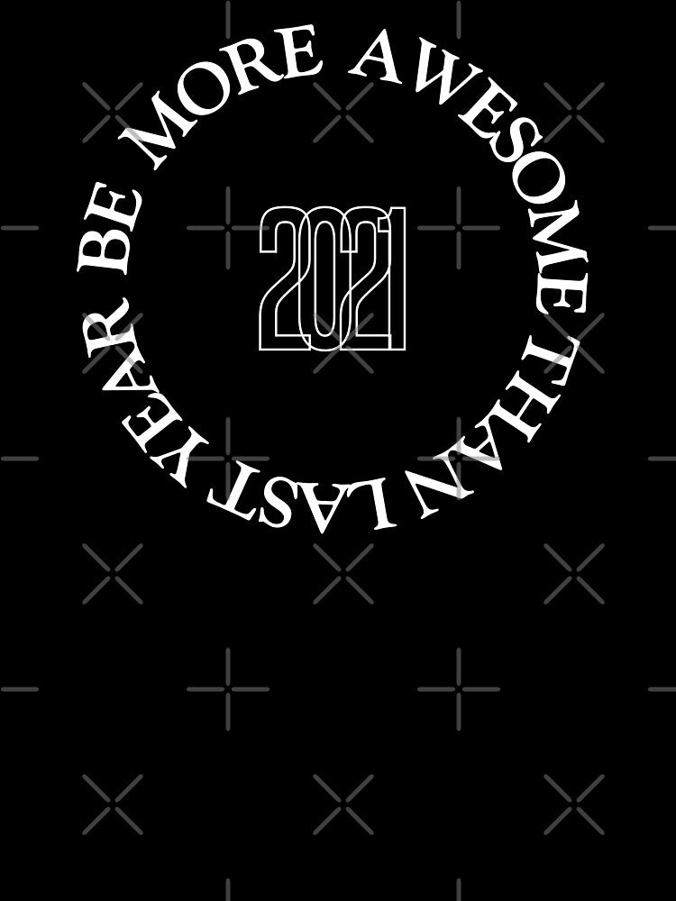 BE MORE AWESOME /HAPPY NEW YEAR 2021 by Mav ina