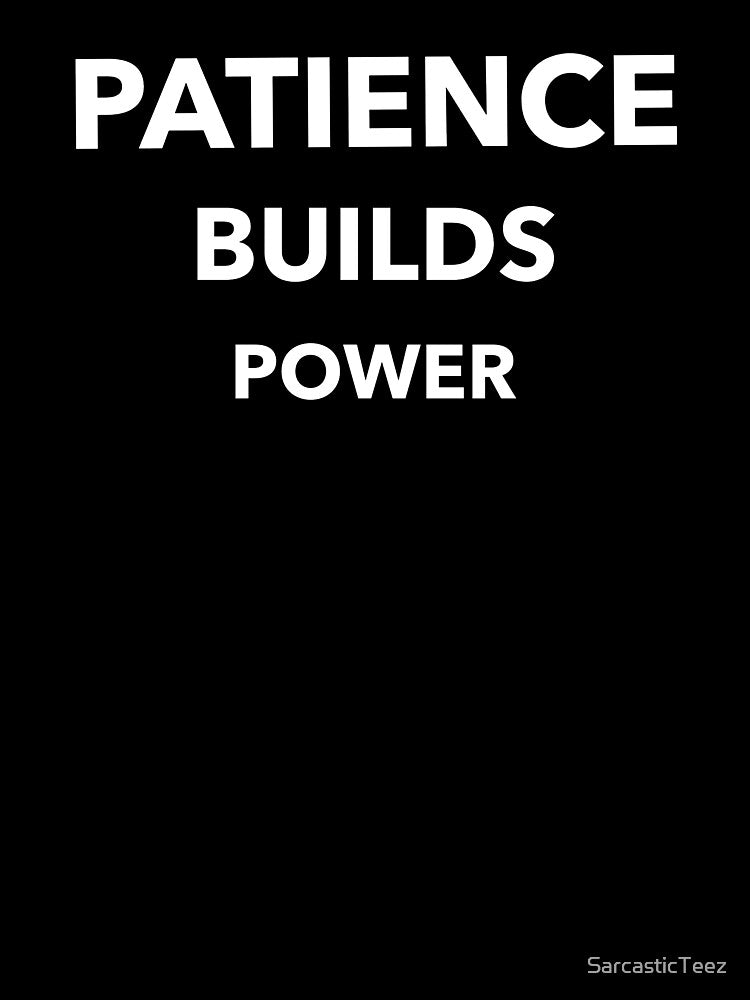 Patience Builds Power by SarcasticTeez