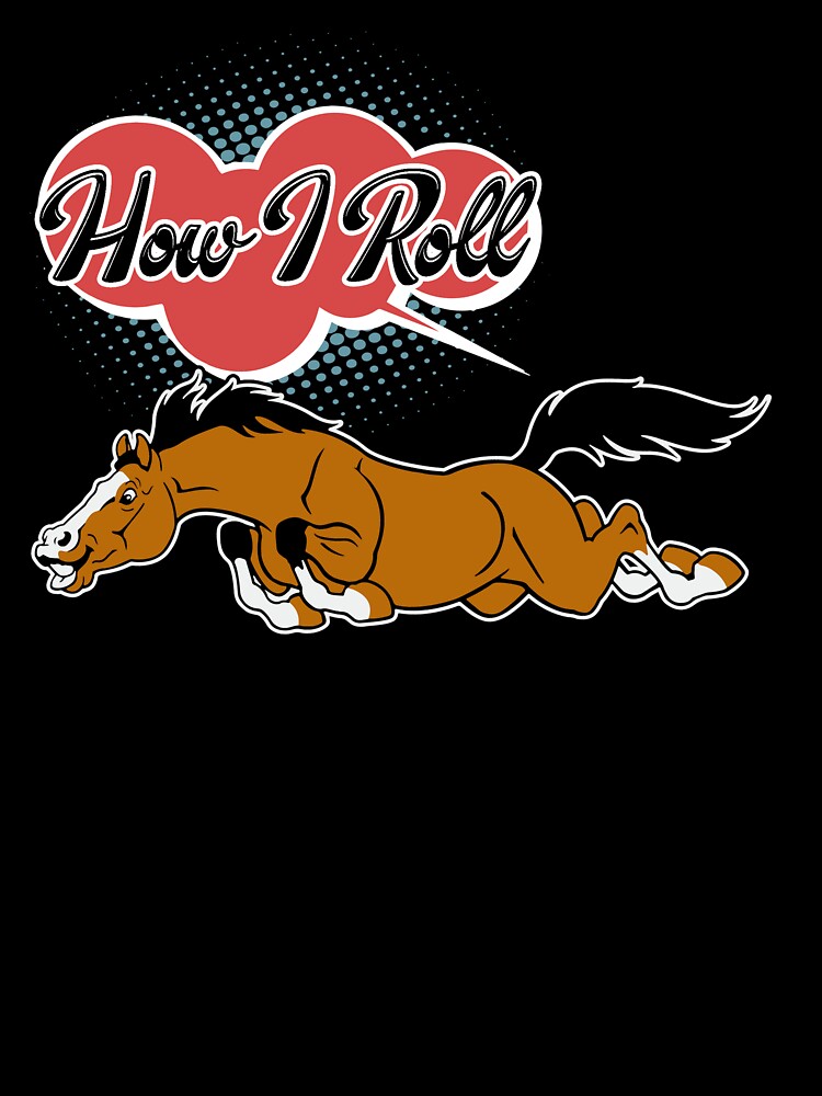 Horse This Is How I Roll by UnknownArtistt