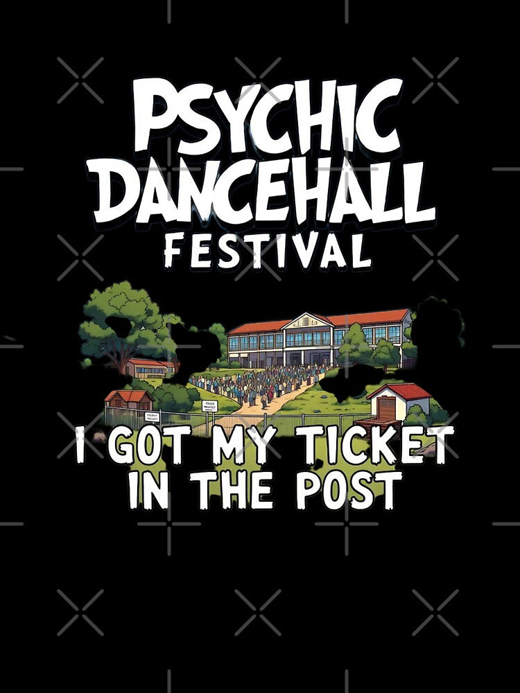 Psychic Dancehall Festival Shirt – I Got My Ticket in the Post Funny Festival Tee – Music Festival Graphic T-Shirt by Sushikidsntod