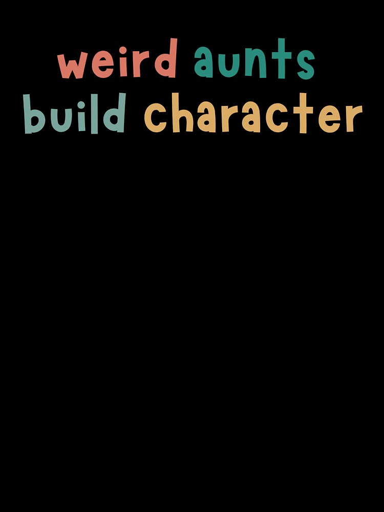 Best Aunt Weird Aunts Build Character Mother’s Day by faridman