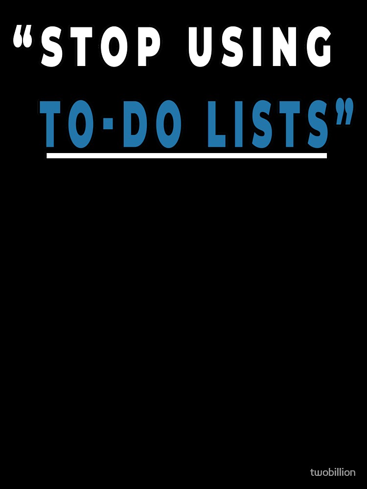 stop using to do lists motivational by twobillion