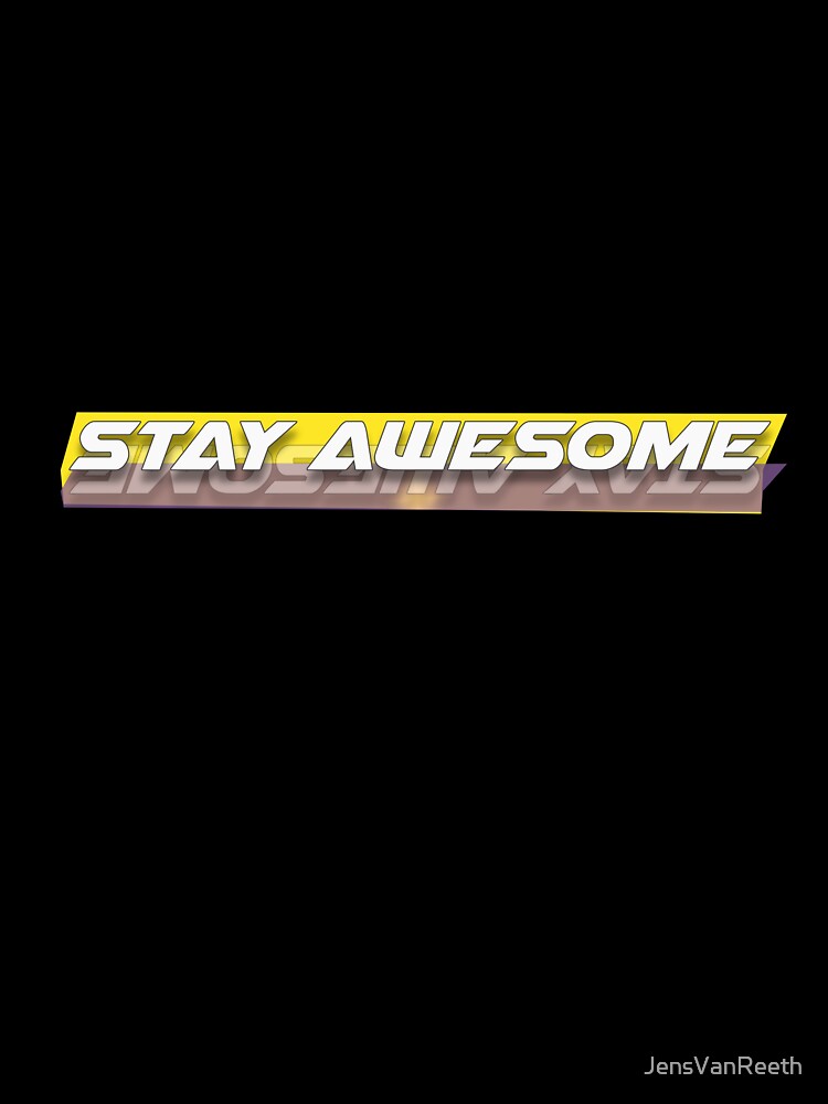 Stay awesome! by JensVanReeth