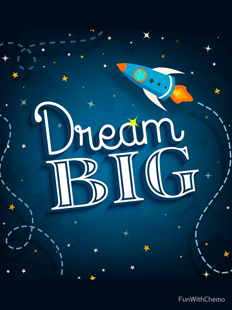 Dream Big by FunWithChemo