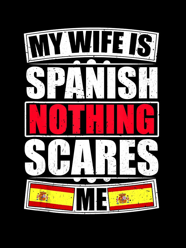 My Wife Is Spanish Nothing Scares Me Spain Flag by nedrae